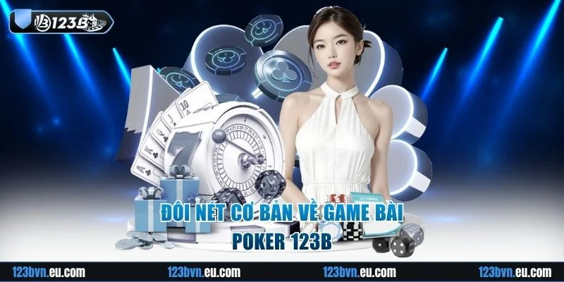 Tổng quan đôi nét về game Poker 123B
